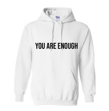 Load image into Gallery viewer, YOU ARE ENOUGH Hoodie