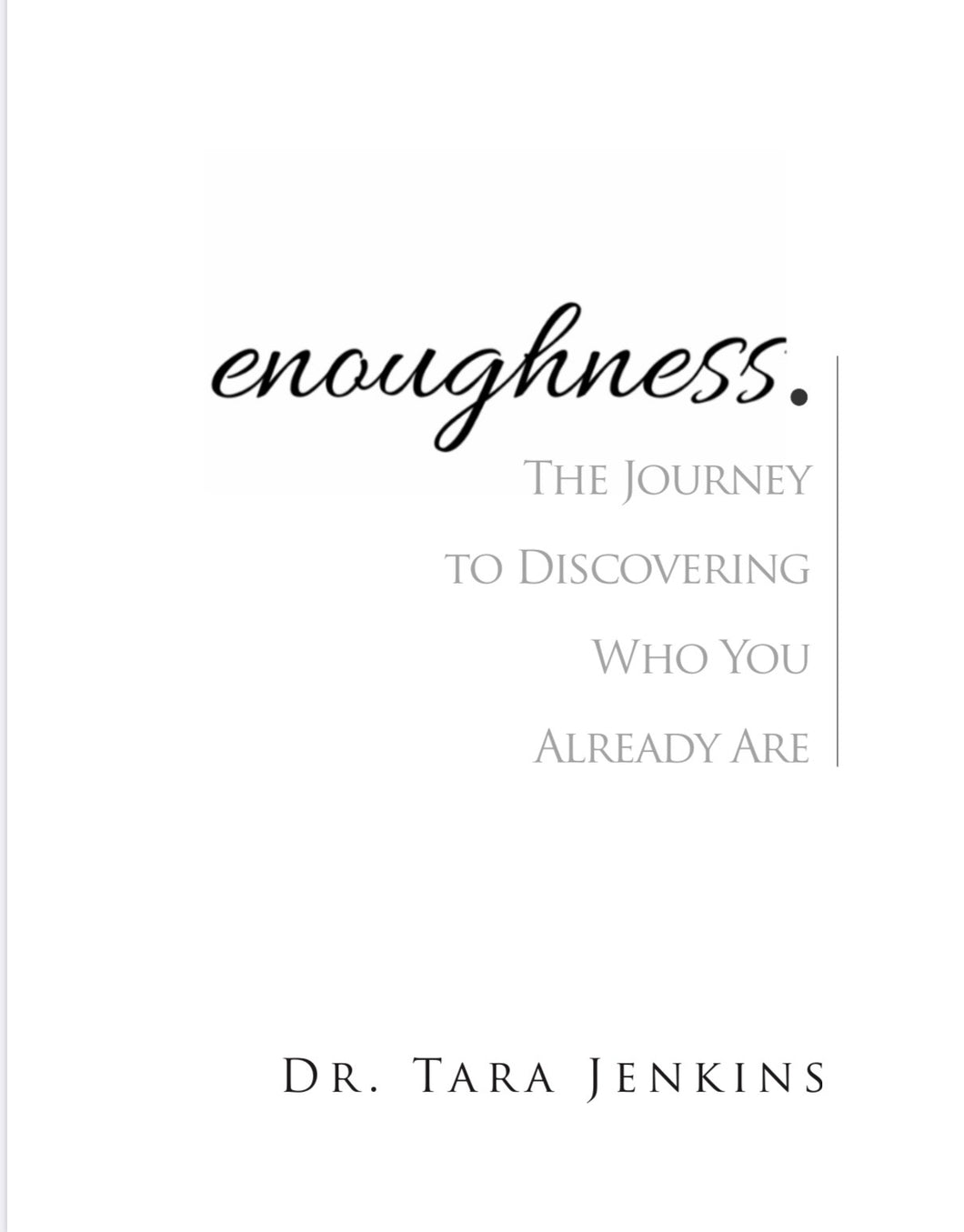 Enoughness: The Journey To Discovering Who You Already Are.